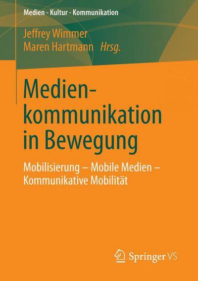 Cover for Jeffrey Wimmer · Medienkommunikation in Bewegung: Mobilisierung - Mobile Medien - Kommunikative Mobilitat - Medien - Kultur - Kommunikation (Paperback Book) [2014 edition] (2013)