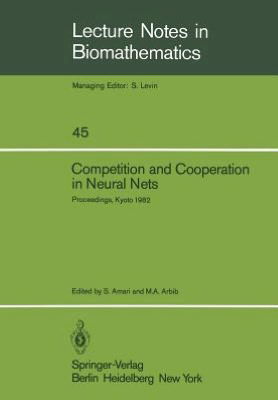 Competition and Cooperation in Neural Nets: Proceedings of the U.s.-japan Joint Seminar Held at Kyoto, Japan February 15 19, 1982 - S Amari - Bücher - Springer - 9783540115748 - 1. Juli 1982