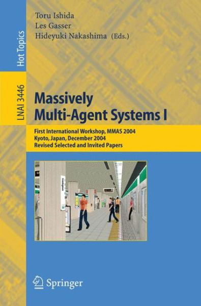 Cover for Toru Ishida · Massively Multi-Agent Systems I: First International Workshop, MMAS 2004, Kyoto, Japan, December 10-11, 2004, Revised Selected and Invited Papers - Lecture Notes in Artificial Intelligence (Paperback Book) [2005 edition] (2005)