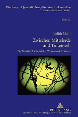 Cover for Judith Mohr · Zwischen Mittelerde Und Tintenwelt: Zur Struktur Fantastischer Welten in Der Fantasy (Hardcover Book) [German edition] (2012)