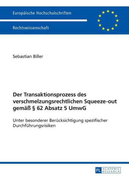 Cover for Sebastian Biller · Der Transaktionsprozess Des Verschmelzungsrechtlichen Squeeze-Out Gemaess  62 Absatz 5 Umwg: Unter Besonderer Beruecksichtigung Spezifischer Durchfuehrungsrisiken - Europaeische Hochschulschriften Recht (Paperback Book) (2014)