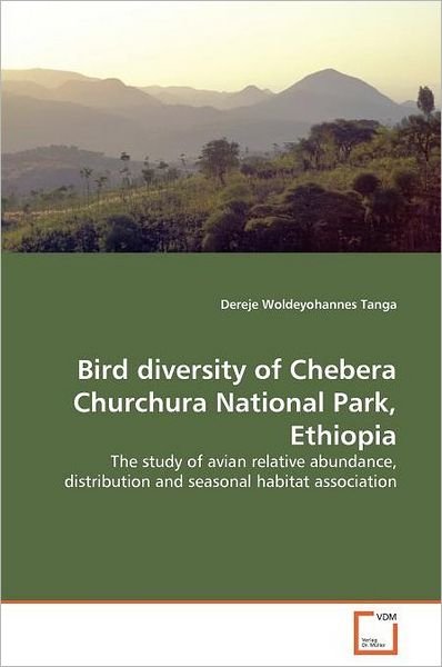 Cover for Dereje Woldeyohannes Tanga · Bird Diversity of Chebera Churchura National Park, Ethiopia: the Study of Avian Relative Abundance, Distribution and Seasonal Habitat Association (Paperback Bog) (2011)