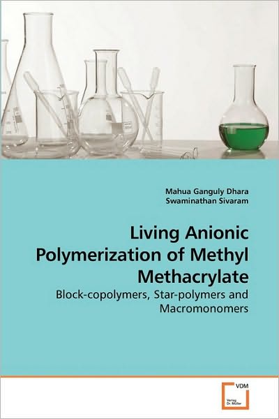Cover for Swaminathan Sivaram · Living Anionic Polymerization of Methyl Methacrylate: Block-copolymers, Star-polymers and Macromonomers (Paperback Book) (2010)