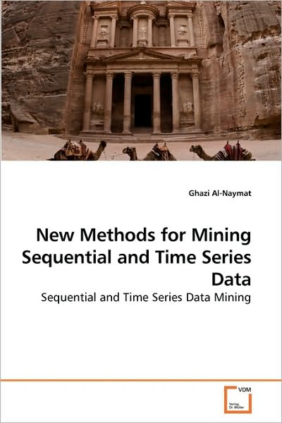 New Methods for Mining Sequential and Time Series Data: Sequential and Time Series Data Mining - Ghazi Al-naymat - Books - VDM Verlag Dr. Müller - 9783639257748 - May 7, 2010