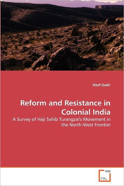 Cover for Altaf Qadir · Reform and Resistance in Colonial India: a Survey of Haji Sahib Turangzai's Movement in the North-west Frontier (Pocketbok) (2010)