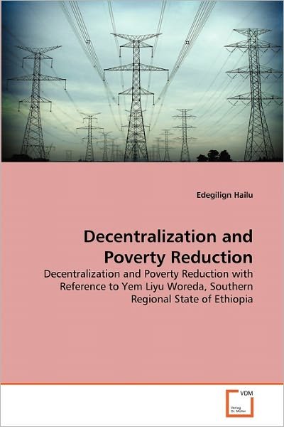 Cover for Edegilign Hailu · Decentralization and Poverty Reduction: Decentralization and Poverty Reduction with Reference to Yem Liyu Woreda, Southern Regional State of Ethiopia (Paperback Bog) (2011)