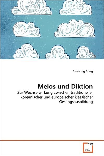Cover for Siwoung Song · Melos Und Diktion: Zur Wechselwirkung Zwischen Traditioneller Koreanischer Und Europäischer Klassischer Gesangsausbildung (Paperback Bog) [German edition] (2011)