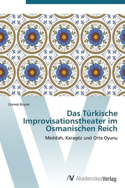 Cover for Zeynep Buyrac · Das Türkische Improvisationstheater Im Osmanischen Reich (Pocketbok) [German edition] (2011)