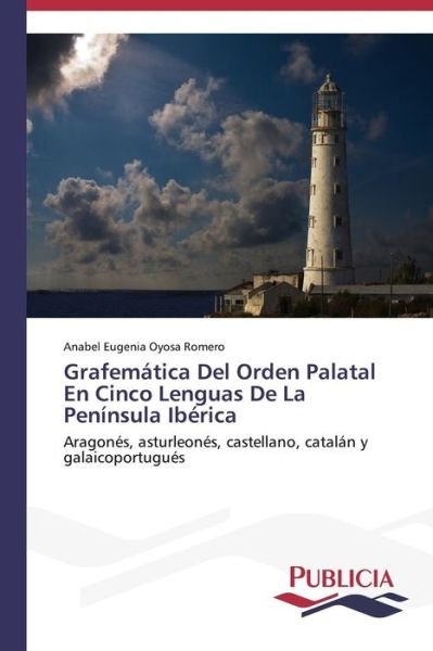 Cover for Anabel Eugenia Oyosa Romero · Grafemática Del Orden Palatal en Cinco Lenguas De La Península Ibérica (Paperback Book) [Spanish edition] (2014)