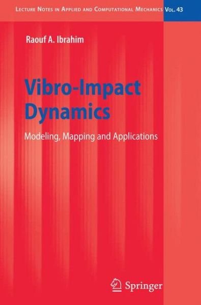 Cover for Raouf A. Ibrahim · Vibro-Impact Dynamics: Modeling, Mapping and Applications - Lecture Notes in Applied and Computational Mechanics (Hardcover bog) [2009 edition] (2009)