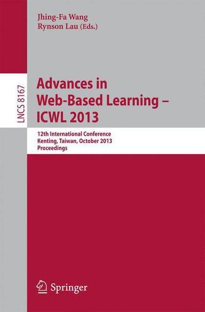 Cover for Jhing-fa Wang · Advances in Web-based Learning -- Icwl 2013: 12th International Conference, Kenting, Taiwan, October 6-9, 2013, Proceedings - Lecture Notes in Computer Science / Information Systems and Applications, Incl. Internet / Web, and Hci (Paperback Bog) (2013)