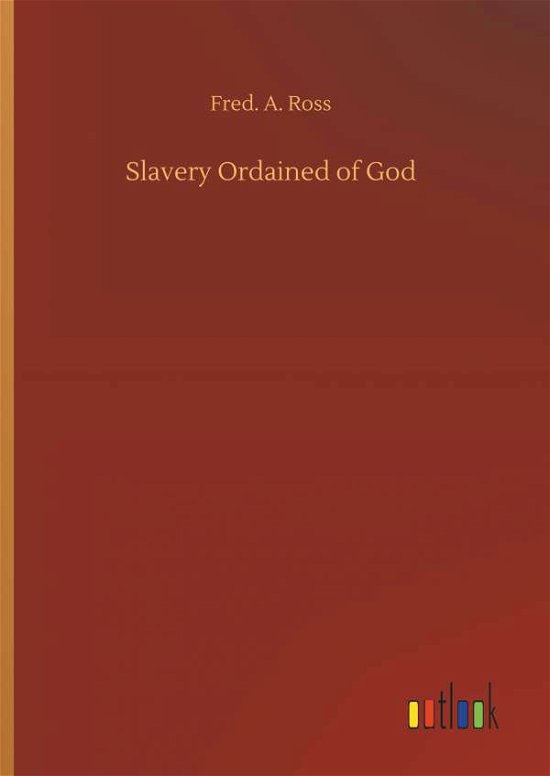 Cover for Ross · Slavery Ordained of God (Bok) (2018)