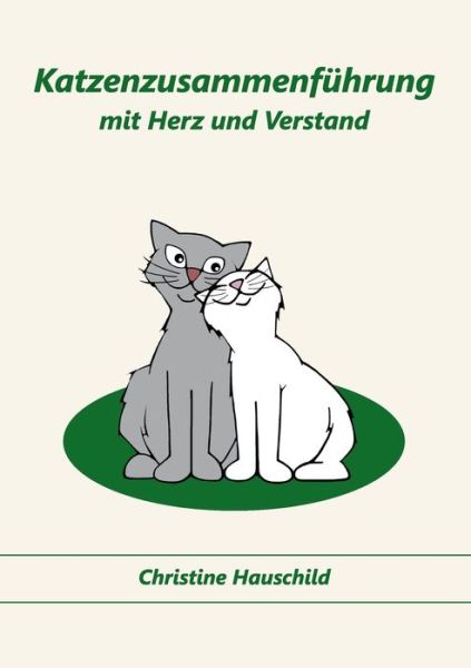 Cover for Christine Hauschild · Katzenzusammenfuhrung Mit Herz Und Verstand (Paperback Book) [German edition] (2014)