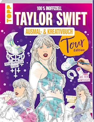 Das inoffizielle Taylor Swift Ausmal- und Kreativbuch: Tour-Edition (Book) (2024)