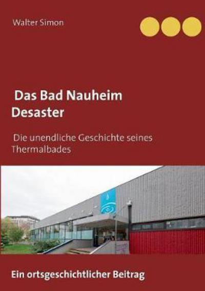 Das Bad Nauheim Desaster - Simon - Kirjat -  - 9783743149748 - torstai 13. huhtikuuta 2017