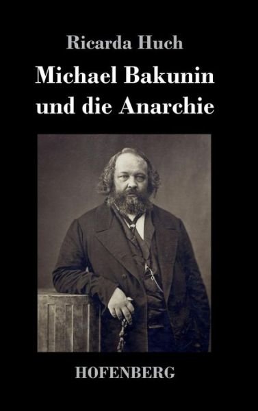 Cover for Ricarda Huch · Michael Bakunin und die Anarchie (Hardcover Book) (2022)