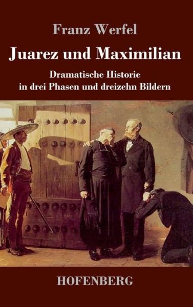 Juarez und Maximilian - Franz Werfel - Böcker - Hofenberg - 9783743743748 - 8 april 2022