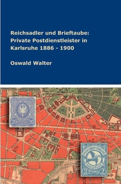 Reichsadler und Brieftaube: Priv - Walter - Bücher -  - 9783746953748 - 6. August 2018