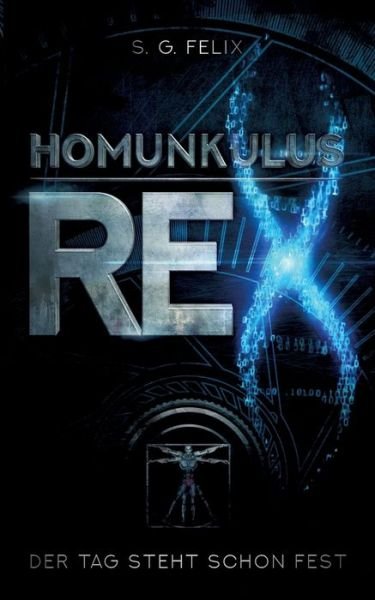 Cover for S G Felix · Homunkulus Rex: Der Tag steht schon fest (Paperback Book) (2020)
