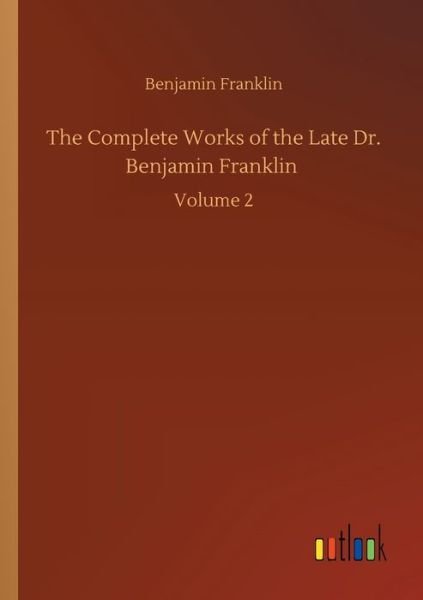 Cover for Benjamin Franklin · The Complete Works of the Late Dr. Benjamin Franklin: Volume 2 (Taschenbuch) (2020)