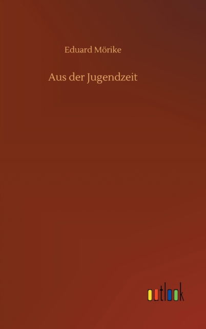 Cover for Eduard Moerike · Aus der Jugendzeit (Hardcover Book) (2020)