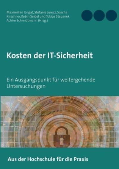 Cover for Maximilian Grigat · Kosten der IT-Sicherheit: Ein Ausgangspunkt fur weitergehende Untersuchungen (Paperback Book) (2020)