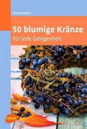 50 blumige Kränze - Walther - Książki -  - 9783800176748 - 