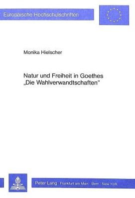 Cover for Hielscher · Natur und Freiheit in Goethes Ã‚Â«Die WahlverwandtschaftenÃ‚Â» (Hardcover Book) (1985)