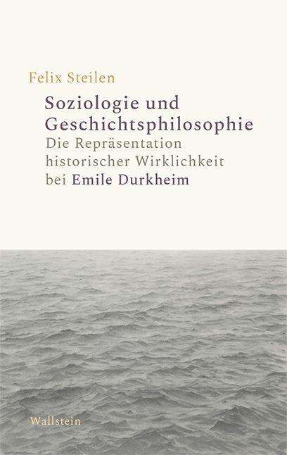 Soziologie und Geschichtsphilosophie - Felix Steilen - Books - Wallstein Verlag GmbH - 9783835350748 - September 1, 2021