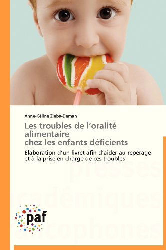 Cover for Anne-céline Zieba-deman · Les Troubles De L'oralité Alimentaire   Chez Les Enfants Déficients: Elaboration D'un Livret Afin D'aider Au Repérage et À La Prise en Charge De Ces Troubles (Paperback Book) [French edition] (2018)