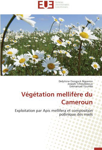 Cover for Emmanuel Youmbi · Végétation Mellifère Du Cameroun: Exploitation Par Apis Mellifera et Composition Pollinique Des Miels (Paperback Book) [French edition] (2018)