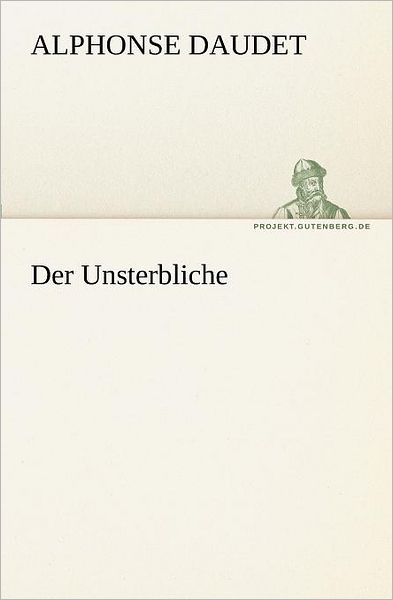 Cover for Alphonse Daudet · Der Unsterbliche (Tredition Classics) (German Edition) (Paperback Book) [German edition] (2011)