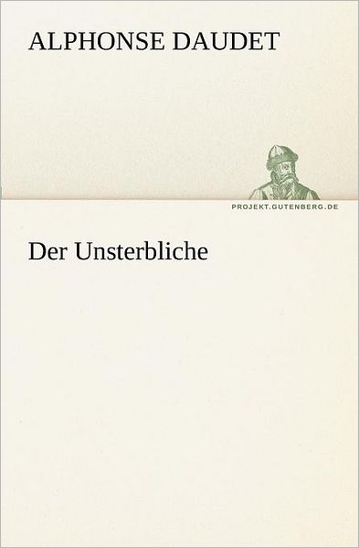 Cover for Alphonse Daudet · Der Unsterbliche (Tredition Classics) (German Edition) (Paperback Bog) [German edition] (2011)