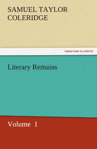 Cover for Samuel Taylor Coleridge · Literary Remains: Volume  1 (Tredition Classics) (Paperback Book) (2011)