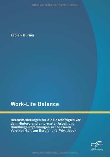 Cover for Fabian Burner · Work-life Balance: Herausforderungen Fur Die Beschaftigten Vor Dem Hintergrund Entgrenzter Arbeit Und Handlungsempfehlungen Zur Besseren (Paperback Book) [German edition] (2013)