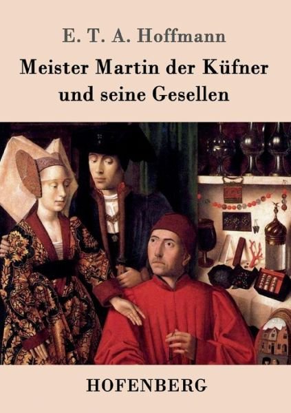 Cover for E T a Hoffmann · Meister Martin der Kufner und seine Gesellen (Paperback Bog) (2015)