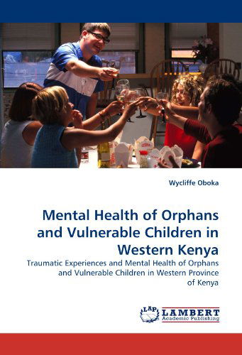 Cover for Wycliffe Oboka · Mental Health of Orphans and Vulnerable Children in Western Kenya: Traumatic Experiences and Mental Health of Orphans and Vulnerable Children in Western Province of Kenya (Paperback Book) (2010)