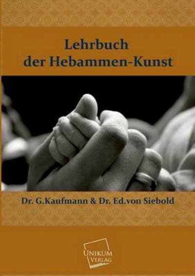 Cover for Dr Ed Von Siebold · Lehrbuch Der Hebammen-kunst (Taschenbuch) [German edition] (2013)