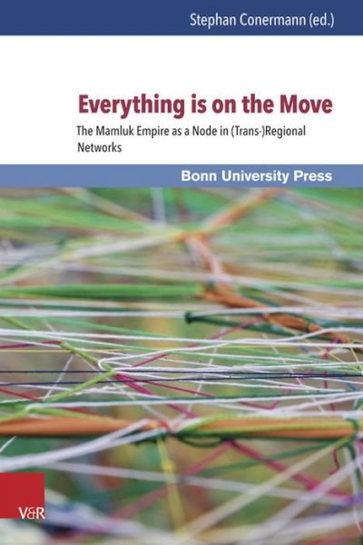 Cover for Stephan Conermann · Everything is on the Move: The Mamluk Empire as a Node in (Trans- )Regional Networks (Hardcover Book) (2014)
