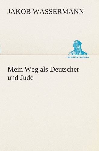 Cover for Jakob Wassermann · Mein Weg Als Deutscher Und Jude (Tredition Classics) (German Edition) (Paperback Book) [German edition] (2013)