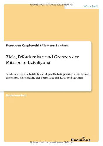 Cover for Frank Von Czapiewski · Ziele, Erfordernisse und Grenzen der Mitarbeiterbeteiligung: Aus betriebswirtschaftlicher und gesellschaftspolitischer Sicht und unter Berucksichtigung der Vorschlage der Koalitionsparteien (Pocketbok) [German edition] (2012)