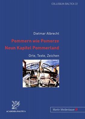 Cover for Dietmar Albrecht · Pommern Wie Pomorze.- Neun Kapitel Pommerland: Orte, Texte, Zeichen - Colloquia Baltica (Paperback Book) [German, 1., Aufl. edition] (2011)