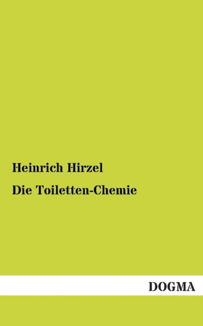 Cover for Heinrich Hirzel · Die Toiletten-chemie (Paperback Book) [German edition] (2013)