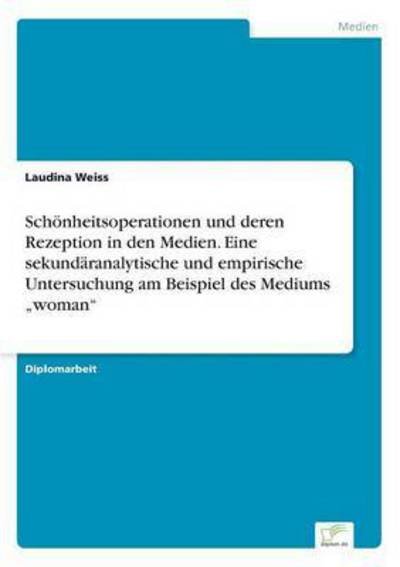 Cover for Laudina Weiss · Schönheitsoperationen Und Deren Rezeption in den Medien. Eine Sekundäranalytische Und Empirische  Untersuchung Am Beispiel Des Mediums Woman&quot; (Taschenbuch) [German edition] (2015)