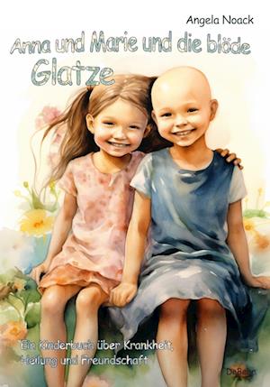 Cover for Angela Noack · Anna und Marie und die blöde Glatze - Ein Kinderbuch über Krankheit, Heilung und Freundschaft (Bok) (2024)