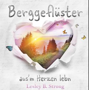 BERGGEFLÜSTER - aus'm Herzen lebn - Lesley B. Strong - Kirjat - Buchschmiede - 9783991652748 - perjantai 5. heinäkuuta 2024