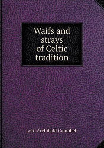 Cover for Lord Archibald Campbell · Waifs and Strays of Celtic Tradition (Paperback Book) (2013)