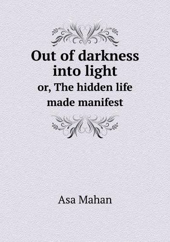 Cover for Asa Mahan · Out of Darkness into Light Or, the Hidden Life Made Manifest (Paperback Book) (2013)