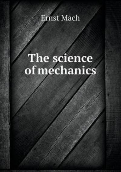 Cover for Ernst Mach · The Science of Mechanics (Paperback Book) (2015)