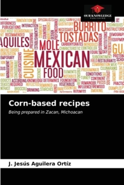 Cover for J Jesus Aguilera Ortiz · Corn-based recipes (Paperback Book) (2020)